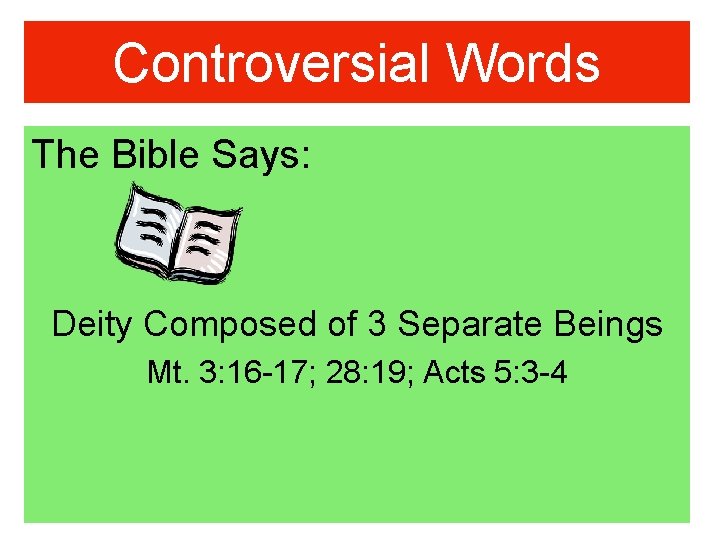 Controversial Words The Bible Says: Deity Composed of 3 Separate Beings Mt. 3: 16