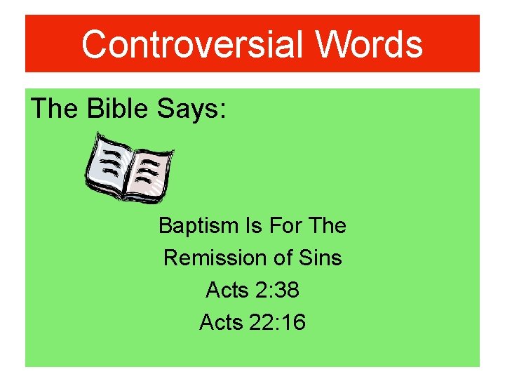 Controversial Words The Bible Says: Baptism Is For The Remission of Sins Acts 2: