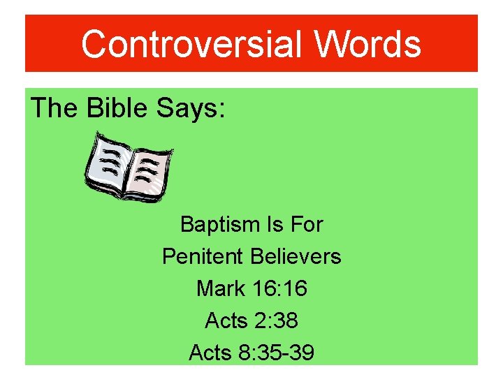 Controversial Words The Bible Says: Baptism Is For Penitent Believers Mark 16: 16 Acts
