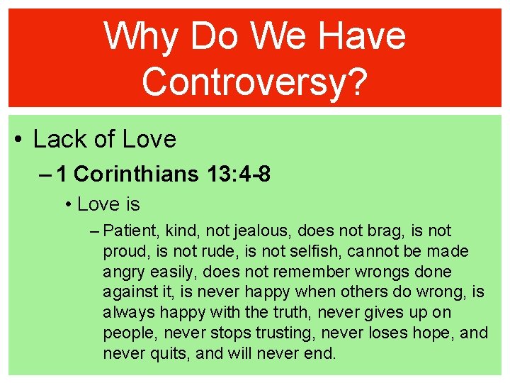 Why Do We Have Controversy? • Lack of Love – 1 Corinthians 13: 4