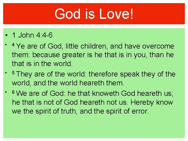 God is Love! • 1 John 4: 4 -6 • 4 Ye are of