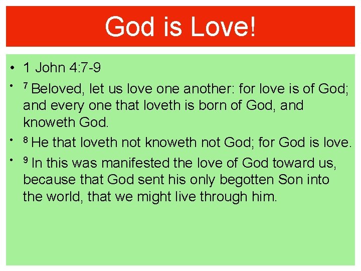 God is Love! • 1 John 4: 7 -9 • 7 Beloved, let us