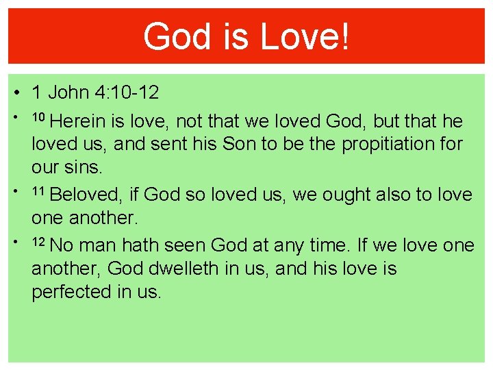 God is Love! • 1 John 4: 10 -12 • 10 Herein is love,