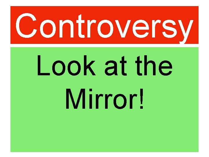 Controversy Look at the Mirror! 