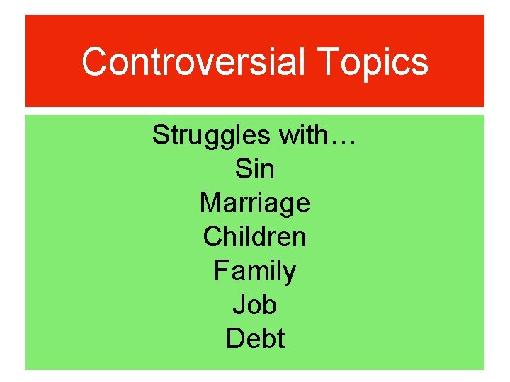 Controversial Topics Struggles with… Sin Marriage Children Family Job Debt 