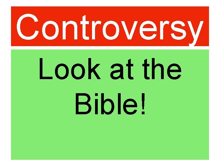 Controversy Look at the Bible! 