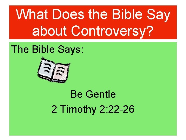 What Does the Bible Say about Controversy? The Bible Says: Be Gentle 2 Timothy