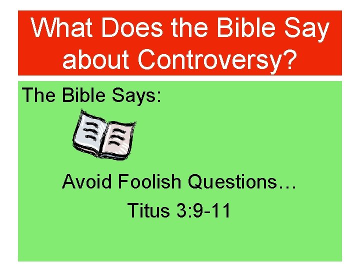 What Does the Bible Say about Controversy? The Bible Says: Avoid Foolish Questions… Titus