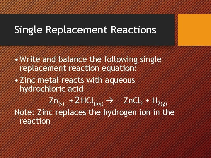 Single Replacement Reactions • Write and balance the following single replacement reaction equation: •