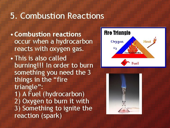 5. Combustion Reactions • Combustion reactions occur when a hydrocarbon reacts with oxygen gas.