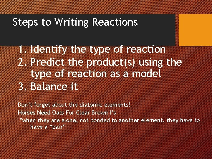 Steps to Writing Reactions 1. Identify the type of reaction 2. Predict the product(s)
