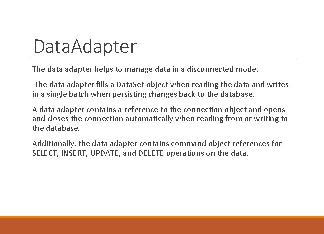 Data. Adapter The data adapter helps to manage data in a disconnected mode. The