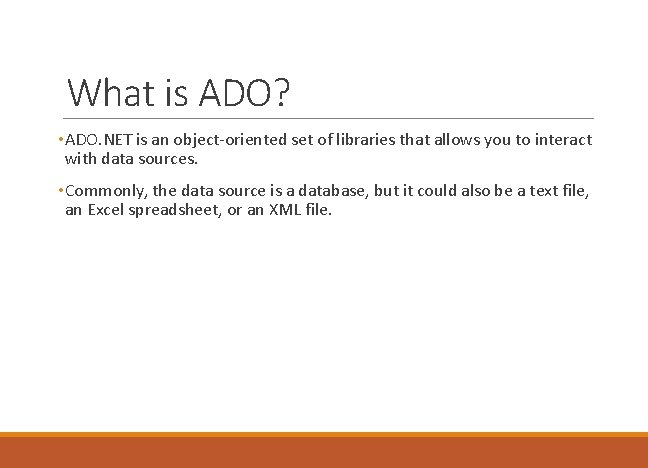 What is ADO? • ADO. NET is an object-oriented set of libraries that allows
