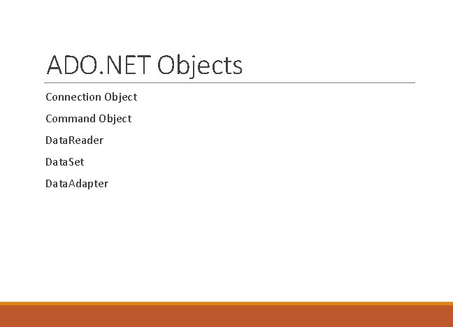 ADO. NET Objects Connection Object Command Object Data. Reader Data. Set Data. Adapter 