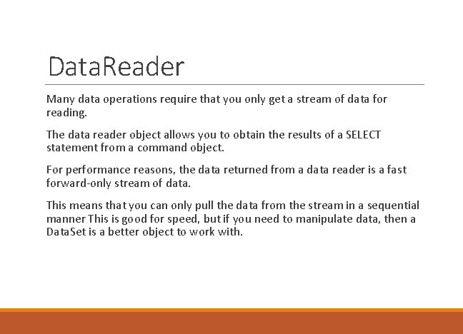 Data. Reader Many data operations require that you only get a stream of data