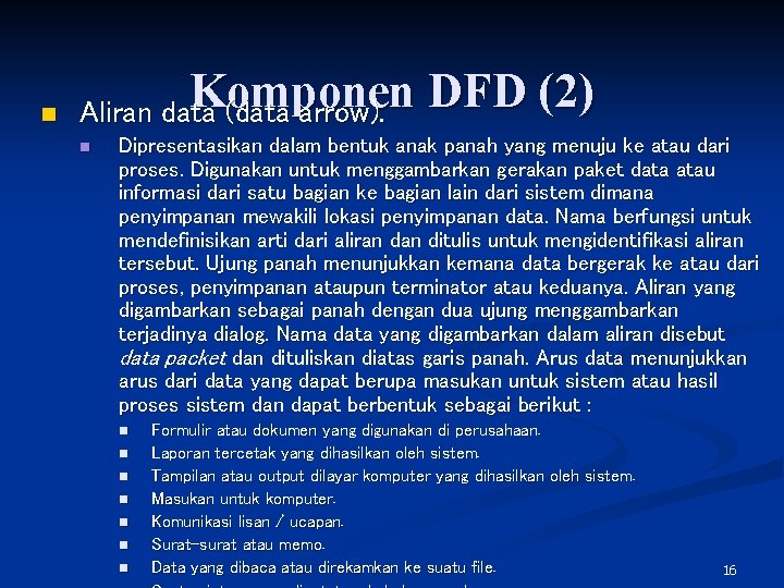 n Komponen DFD (2) Aliran data (data arrow). n Dipresentasikan dalam bentuk anak panah