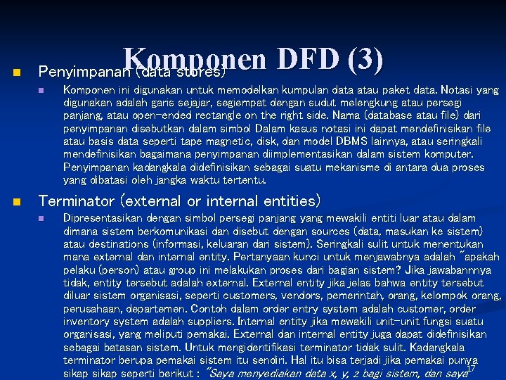n Komponen DFD (3) Penyimpanan (data stores) n n Komponen ini digunakan untuk memodelkan