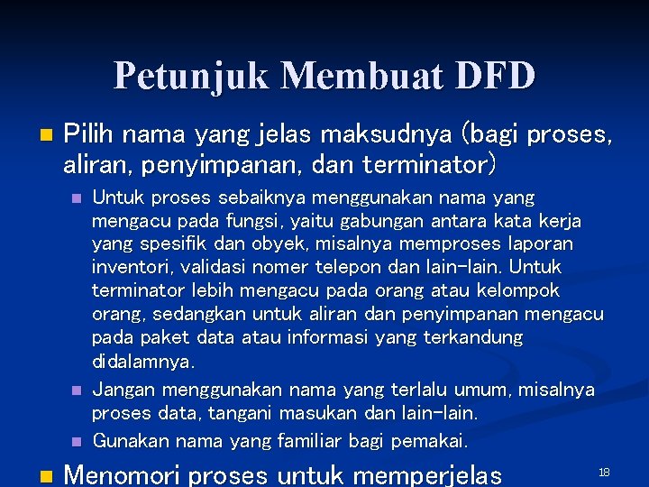 Petunjuk Membuat DFD n Pilih nama yang jelas maksudnya (bagi proses, aliran, penyimpanan, dan
