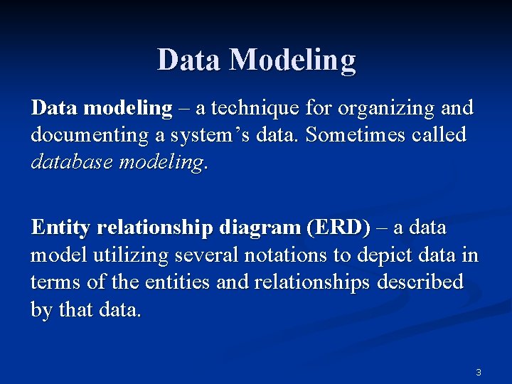Data Modeling Data modeling – a technique for organizing and documenting a system’s data.