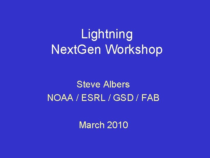 Lightning Next. Gen Workshop Steve Albers NOAA / ESRL / GSD / FAB March