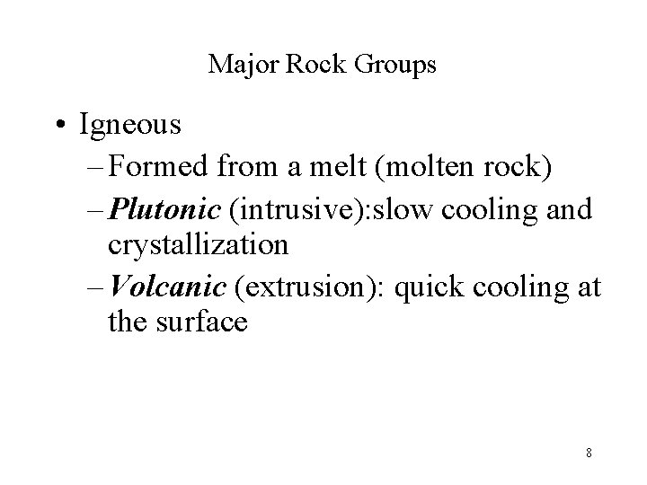 Major Rock Groups • Igneous – Formed from a melt (molten rock) – Plutonic