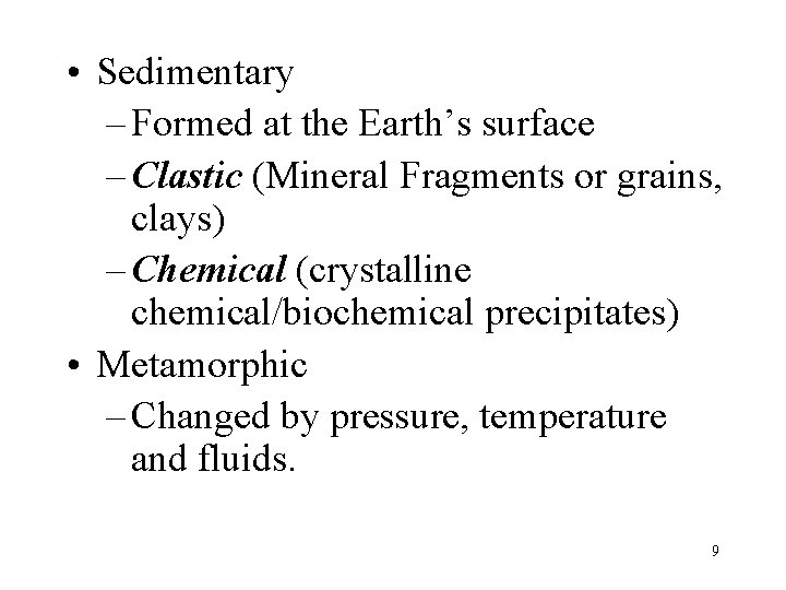  • Sedimentary – Formed at the Earth’s surface – Clastic (Mineral Fragments or