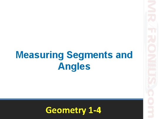 Measuring Segments and Angles Geometry 1 -4 