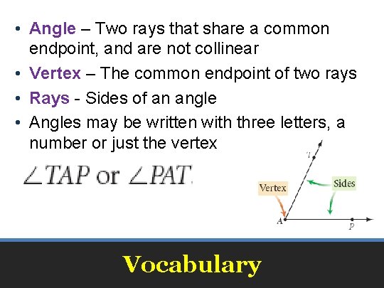  • Angle – Two rays that share a common endpoint, and are not