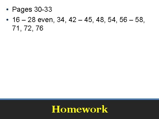  • Pages 30 -33 • 16 – 28 even, 34, 42 – 45,