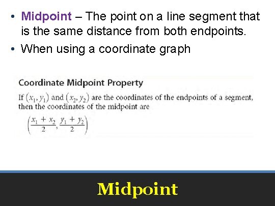  • Midpoint – The point on a line segment that is the same