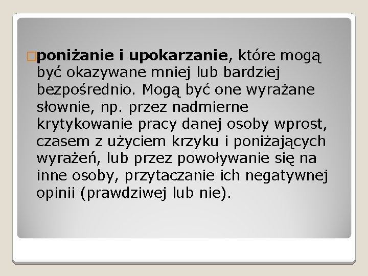 �poniżanie i upokarzanie, które mogą być okazywane mniej lub bardziej bezpośrednio. Mogą być one