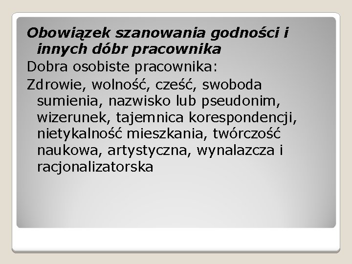 Obowiązek szanowania godności i innych dóbr pracownika Dobra osobiste pracownika: Zdrowie, wolność, cześć, swoboda