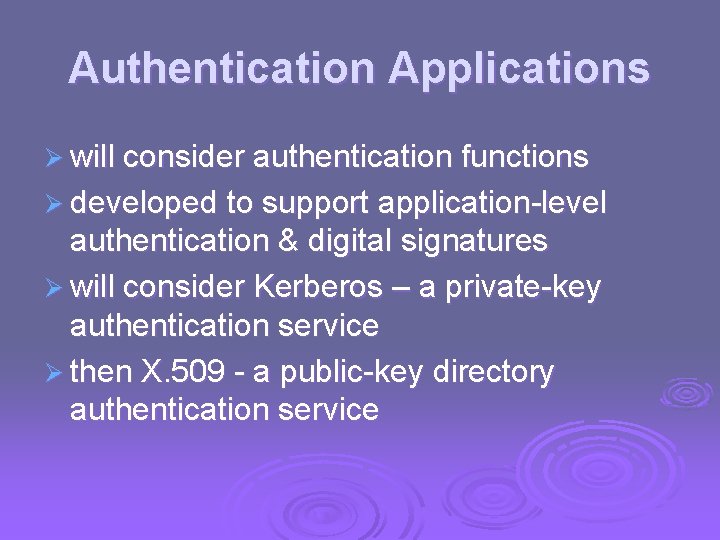 Authentication Applications Ø will consider authentication functions Ø developed to support application-level authentication &