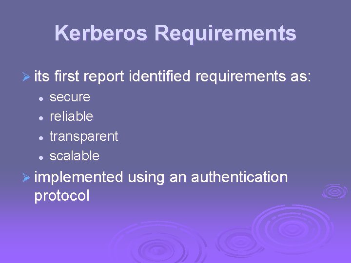 Kerberos Requirements Ø its first report identified requirements as: l l secure reliable transparent