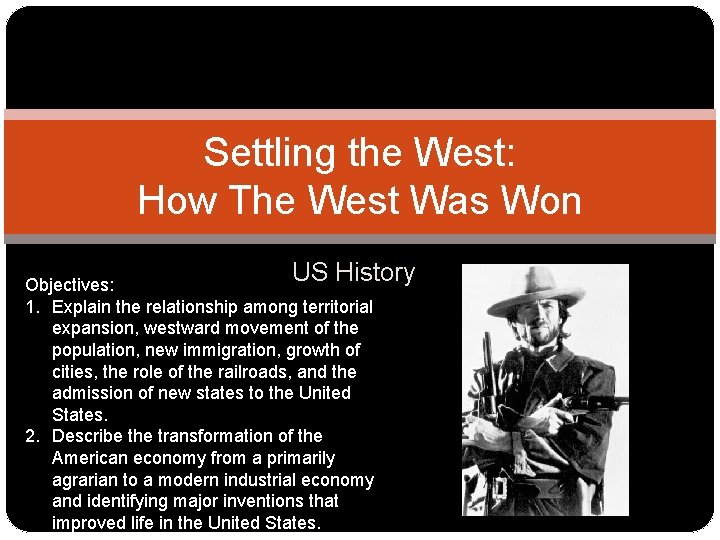 Settling the West: How The West Was Won US History Objectives: 1. Explain the