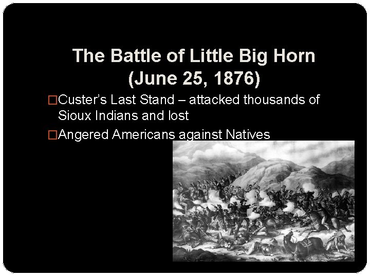 The Battle of Little Big Horn (June 25, 1876) �Custer’s Last Stand – attacked