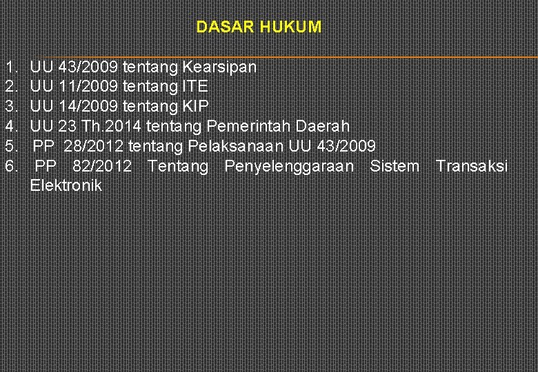 DASAR HUKUM 1. 2. 3. 4. 5. 6. UU 43/2009 tentang Kearsipan UU 11/2009