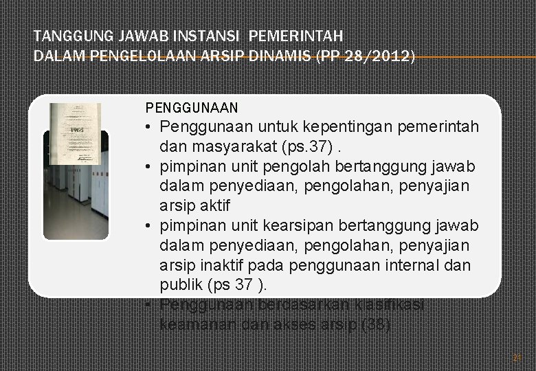 TANGGUNG JAWAB INSTANSI PEMERINTAH DALAM PENGELOLAAN ARSIP DINAMIS (PP 28/2012) PENGGUNAAN • Penggunaan untuk