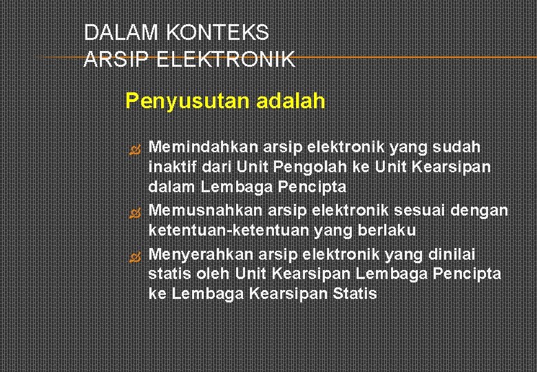 DALAM KONTEKS ARSIP ELEKTRONIK Penyusutan adalah Memindahkan arsip elektronik yang sudah inaktif dari Unit