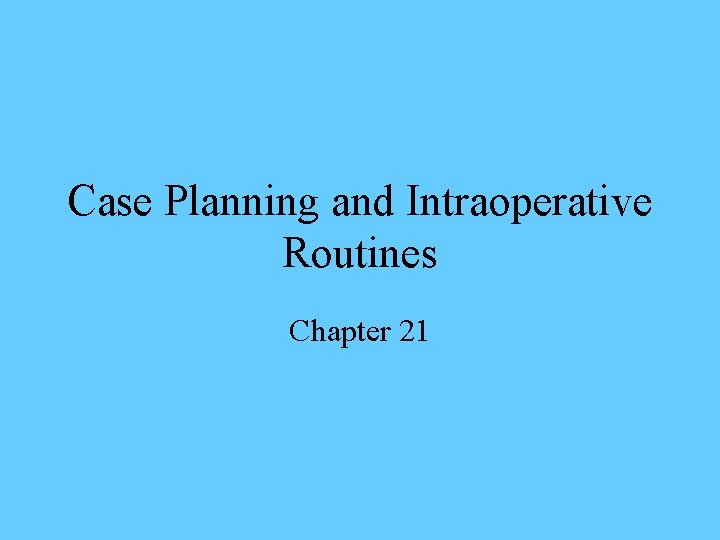 Case Planning and Intraoperative Routines Chapter 21 
