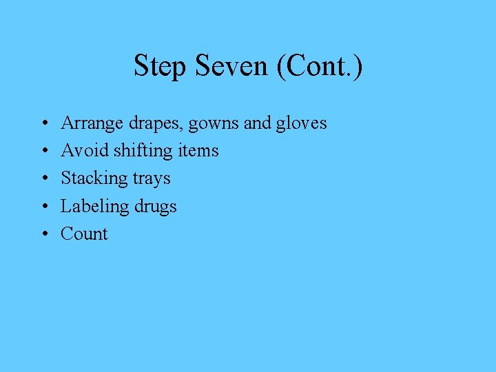 Step Seven (Cont. ) • • • Arrange drapes, gowns and gloves Avoid shifting