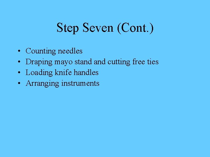 Step Seven (Cont. ) • • Counting needles Draping mayo stand cutting free ties