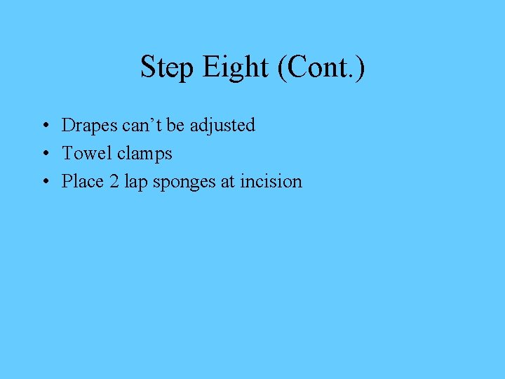 Step Eight (Cont. ) • Drapes can’t be adjusted • Towel clamps • Place