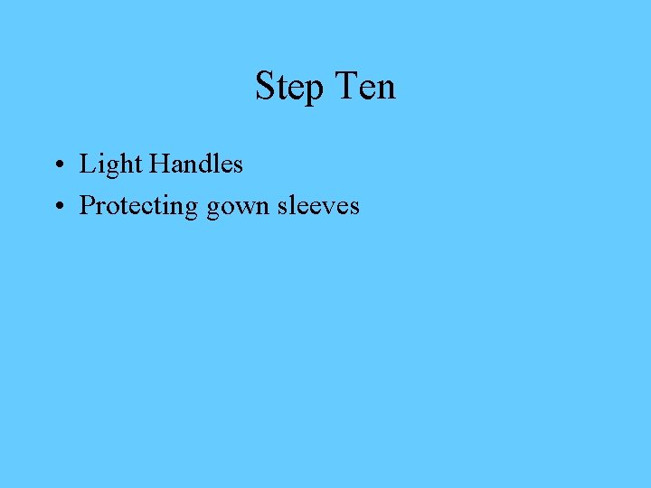 Step Ten • Light Handles • Protecting gown sleeves 