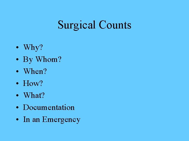 Surgical Counts • • Why? By Whom? When? How? What? Documentation In an Emergency