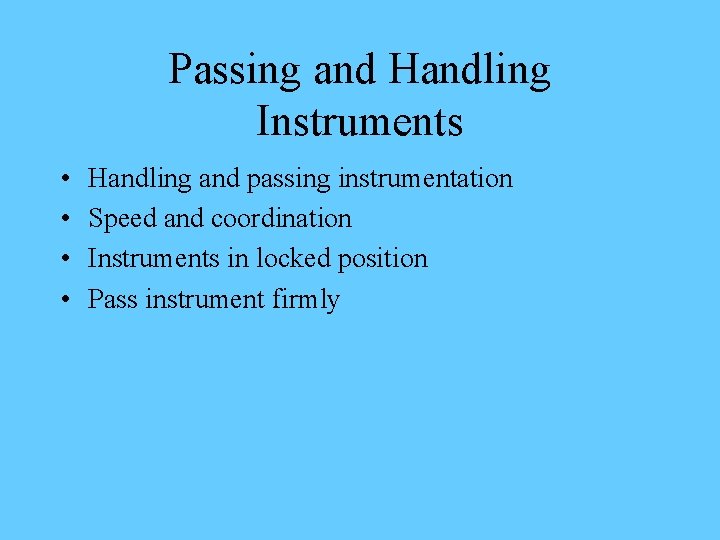 Passing and Handling Instruments • • Handling and passing instrumentation Speed and coordination Instruments