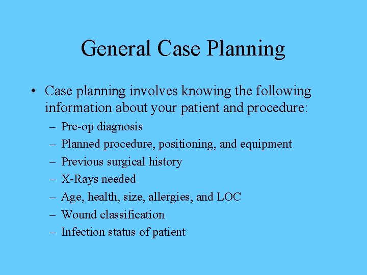 General Case Planning • Case planning involves knowing the following information about your patient