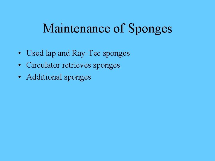 Maintenance of Sponges • Used lap and Ray-Tec sponges • Circulator retrieves sponges •
