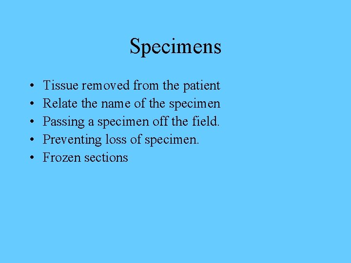Specimens • • • Tissue removed from the patient Relate the name of the