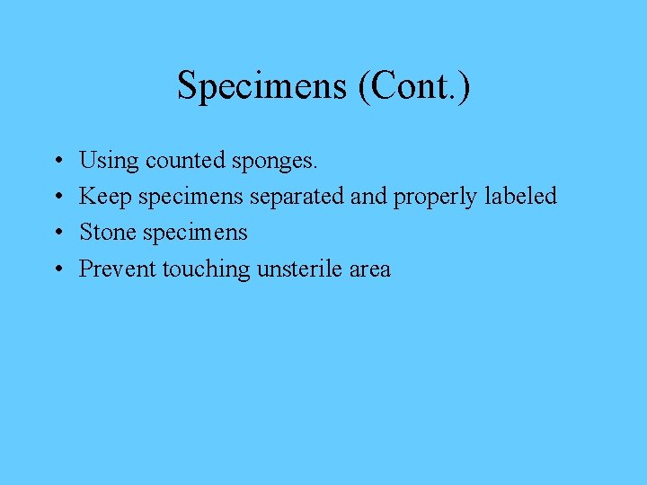 Specimens (Cont. ) • • Using counted sponges. Keep specimens separated and properly labeled